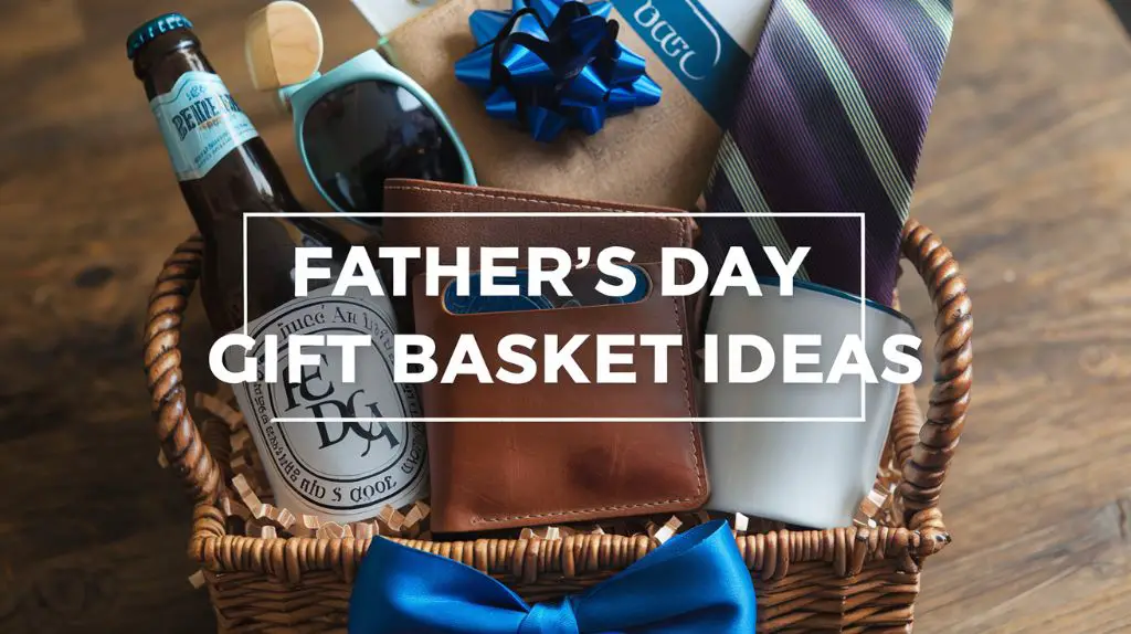 Best Father day Gift Basket Ideas - Complete Guide