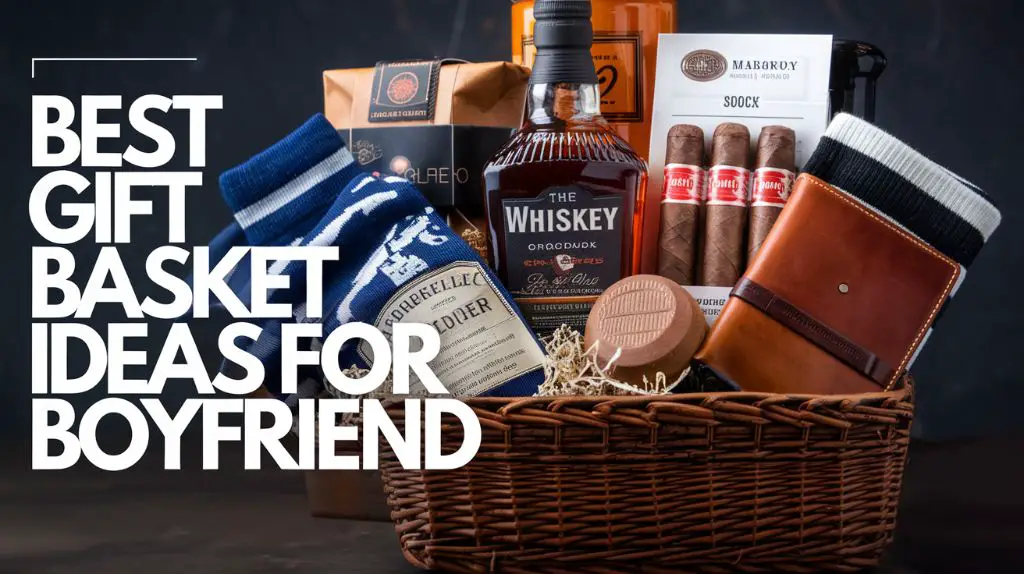 Best Gift Basket Ideas for Boyfriend