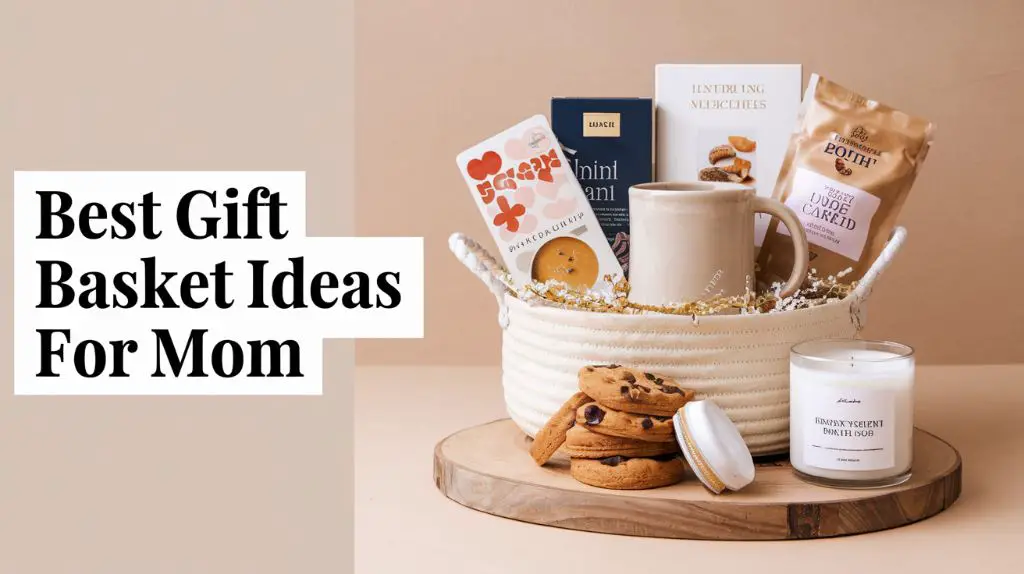 Best Gift Basket Ideas for mom